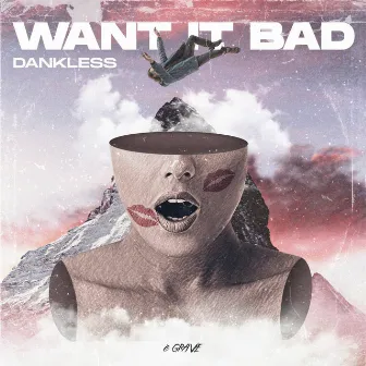 Want it Bad by Dankless