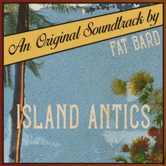 Island Antics (Original Game Soundtrack) by Fat Bard