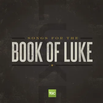 Songs for the Book of Luke by The Gospel Coalition