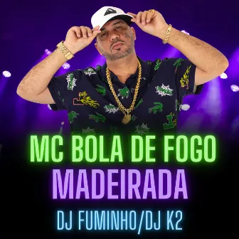 Madeirada by Mc Bola de fogo