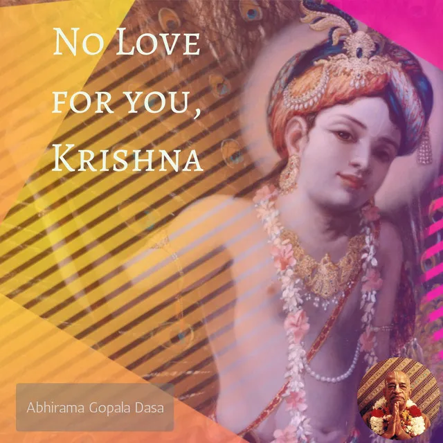 No Love for You, Krishna