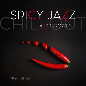 Spicy Jazz (Chillout Jazz Grooves) by Alex Shaw