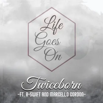 Life Goes on by Twiceborn