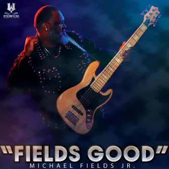 Fields Good by Michael Fields Jr.