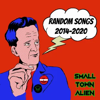 Random Songs (2014-2020) by Small Town Alien