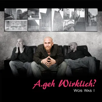 Wos Was I by A.geh Wirklich?