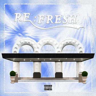 RE:FRESH by skrrvvy