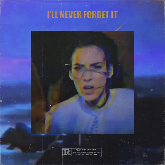 I'LL NEVER FORGET IT