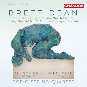 Dean: Epitaphs & String Quartets Nos. 1 & 2 by Allison Bell