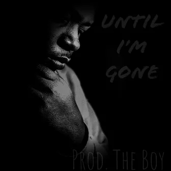 Until I’m Gone by Leo Seasonz