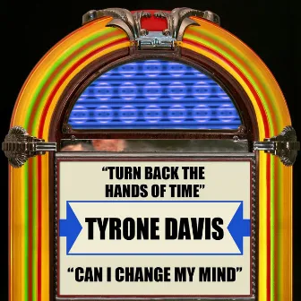 Turn Back The Hands Of Time / Can I Change My Mind by Tyrone Davis