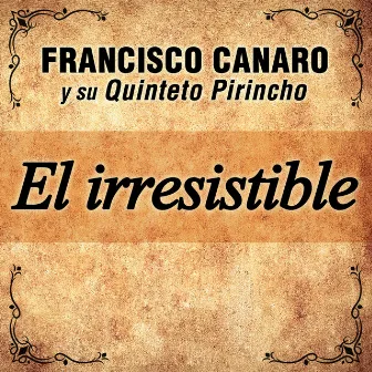 El Irresistible by Francisco Canaro y su Quinteto Pirincho