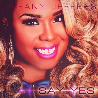 Say Yes by Tiffany Jeffers