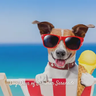 Dog Days of Summer Serenade by Dog Wellness