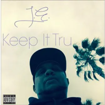 Keep It Tru - Single by J.E.