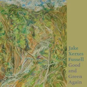 Good and Green Again by Jake Xerxes Fussell