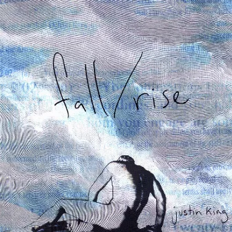 Fall/ Rise by Justin King