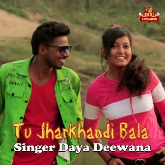 Tu Jharkhandi Bala by Daya Deewana