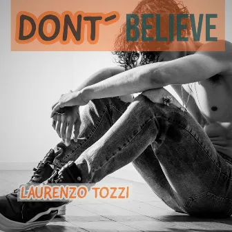 Don´t Believe by Laurenzo Tozzi