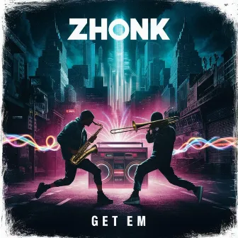 Get Em by Zhonk