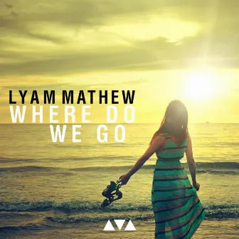 Where Do We Go by Lyam Mathew