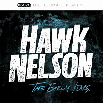 The Ultimate Playlist - The Early Years by Hawk Nelson