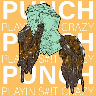 PLAYIN SHIT CRAZY by PUNCH