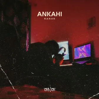 Ankahi by Kanak