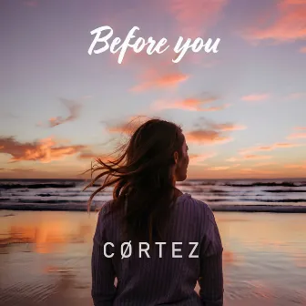 Before You by CØRTEZ