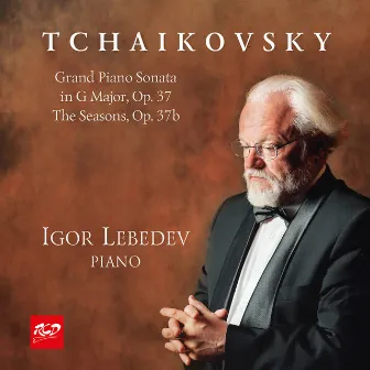 P. I. TCHAIKOVSKY: Grand Piano Sonata in G Major, Op.37 / The Seasons, Op.37b (Original) by Igor Lebedev