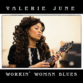 Workin' Woman Blues by Valerie June