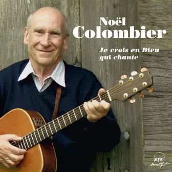 Je crois en Dieu qui chante by Noël Colombier