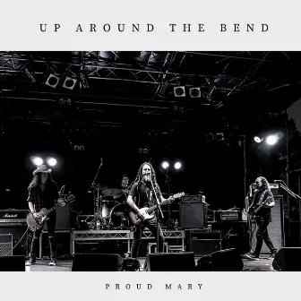 Up Around The Bend by Proud Mary