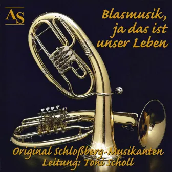 Blasmusik, ja das ist unser Leben by Original Schloßberg Musikanten