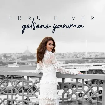 Gelsene Yanıma by Ebru Elver