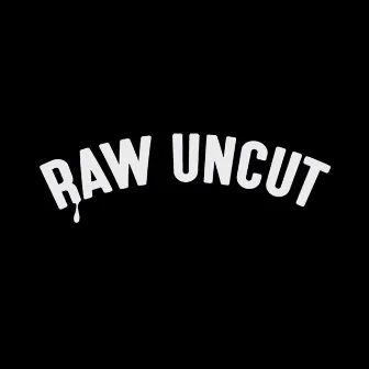 RAW UNCUT by Raw Uncut