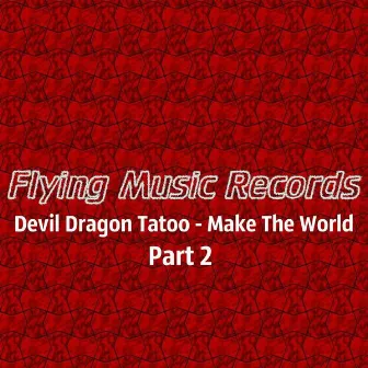 Make the World, Pt. 2 by Devil Dragon Tatoo