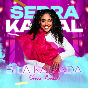 Bila Kau Ada by Serra Kamal