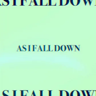 AS I FALL DOWN by holyywtr