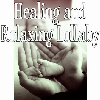 Healing and Relaxing Lullaby – Calm Your Baby, Music and Sounds of Nature for Deep Sleep, Relaxing Sounds and Long Sleeping Songs by Soothing Baby Music Ensemble