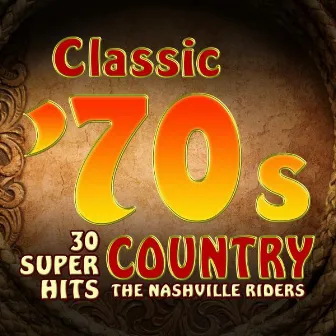 Classic 70s Country - 30 Super Hits by The Nashville Riders