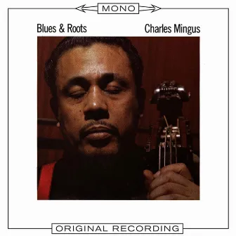 Blues & Roots (Mono) by Charles Mingus