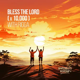 Bless The Lord (x 10,000) by Rigga