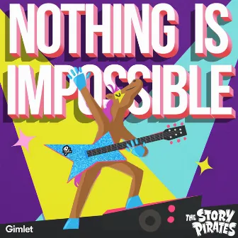 Nothing is Impossible by The Story Pirates