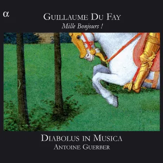 Dufay: Mille Bonjours ! by Diabolus in Musica