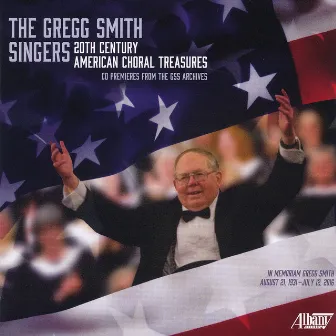 The Gregg Smith Singers: 20th Century American Choral Treasures by Gregg Smith