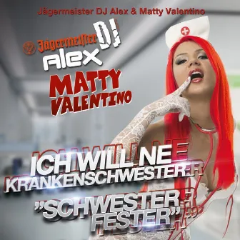 Ich will ne Krankenschwester (Schwester Fester) by Jägermeister DJ Alex