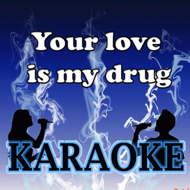 Your love is my drug karaoke