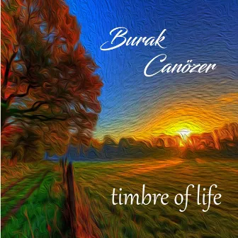 Timbre Of Life by Burak Canözer