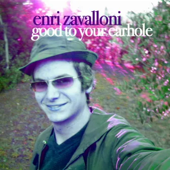 Good to Your Earhole by Enri Zavalloni